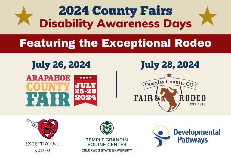 2024 County Fairs Disability Awareness Days. Featuring the Exceptional Rodeo. July 26, 2024: Arapahoe County Fair logo. July 28, 2024: Douglas County Fair and Rodeo logo. DP logo, Exceptional Rodeo logo, and Temple Grandin Equine Center logo.